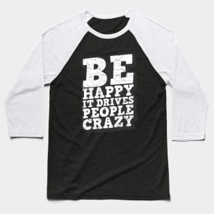 Be Happy It Drives People Crazy Quote Baseball T-Shirt